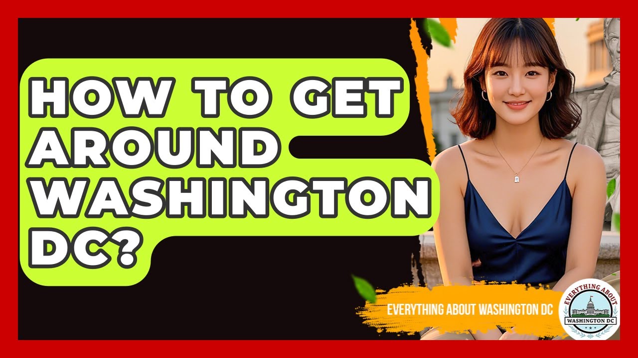 How To Get Around Washington DC? - Everything About Washington DC