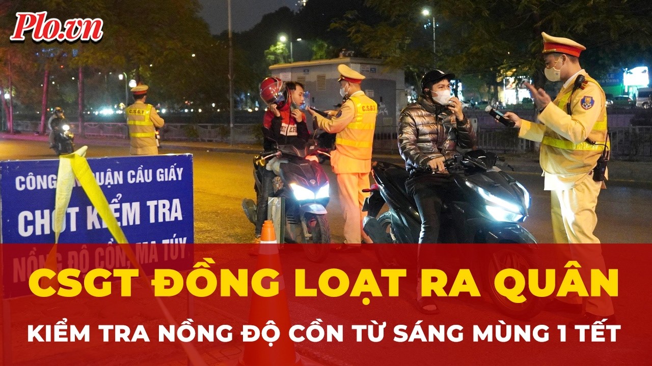 CSGT đồng loạt kiểm tra nồng độ cồn từ sáng mùng 1 Tết, camera AI hoạt động 24/24 | Tin nhanh