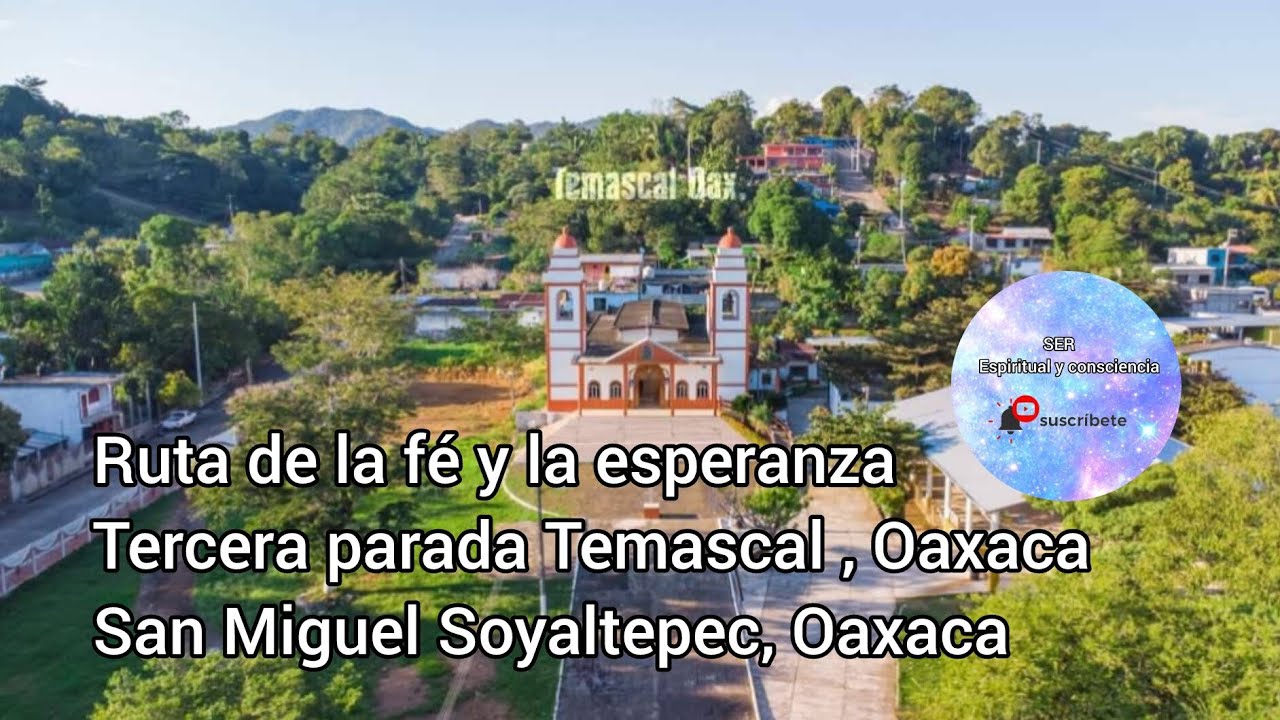 TEMASCAL, OAXACA|Antigüo SAN MIGUEL SOYALTEPEC, OAXACA|Ruta de la fé y la esperanza ✨🙏🕊️
