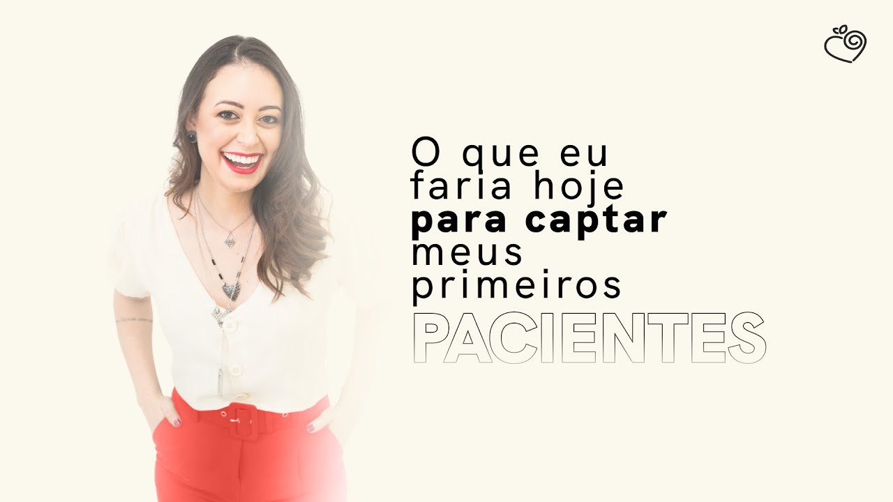 O que eu faria para captar meus primeiros pacientes? | Amor em Nutrir