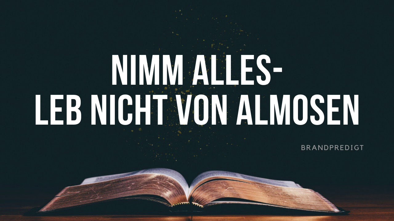 Nimm alles Leb nicht von Almosen / Matthias Brandtner / #brandpredigt
