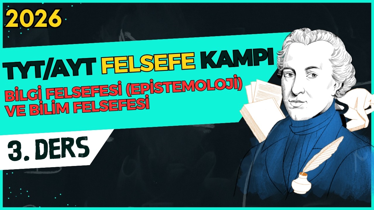 TYT/AYT Felsefe Kampı-11/3/Bilgi Felsefesi (Epistemoloji) ve Bilim Felsefesi