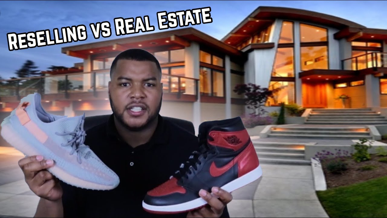 RESELLING SNEAKERS vs REAL ESTATE