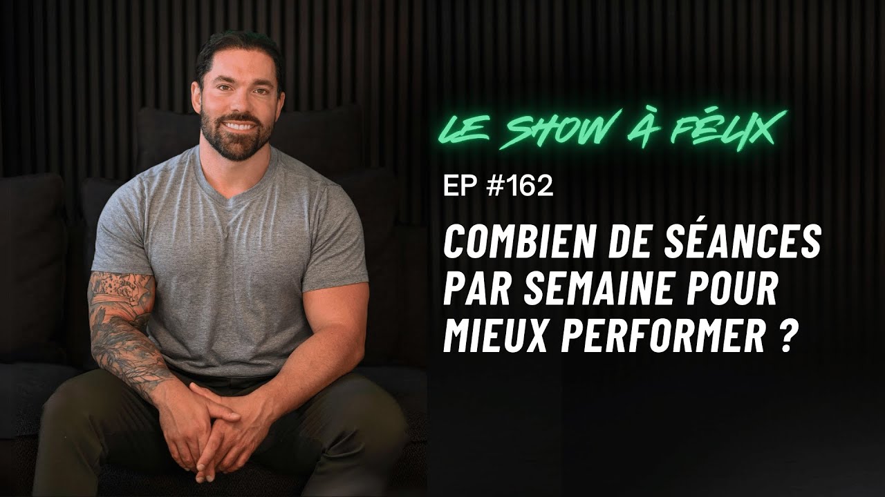Combien de séances par semaine pour mieux performer ? EP 162 | Felix Daigle