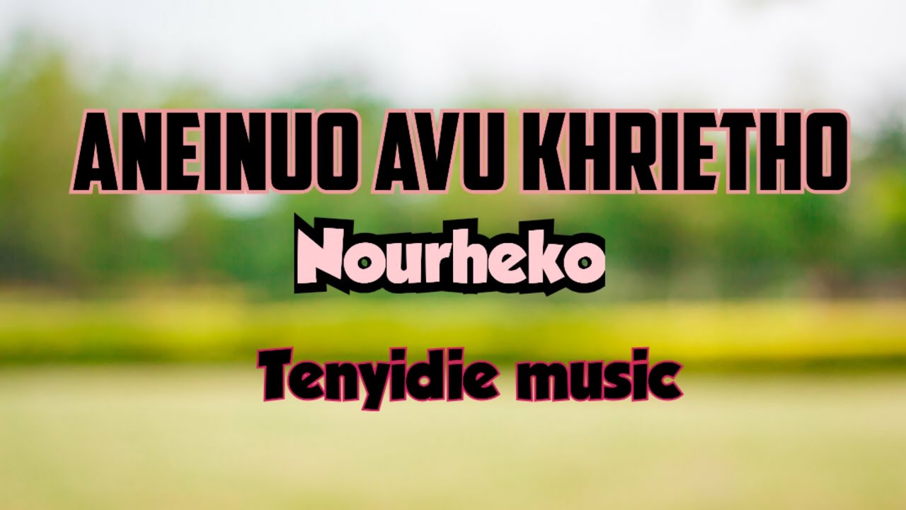 Aneinuo avü khrietho ha|Nourheko