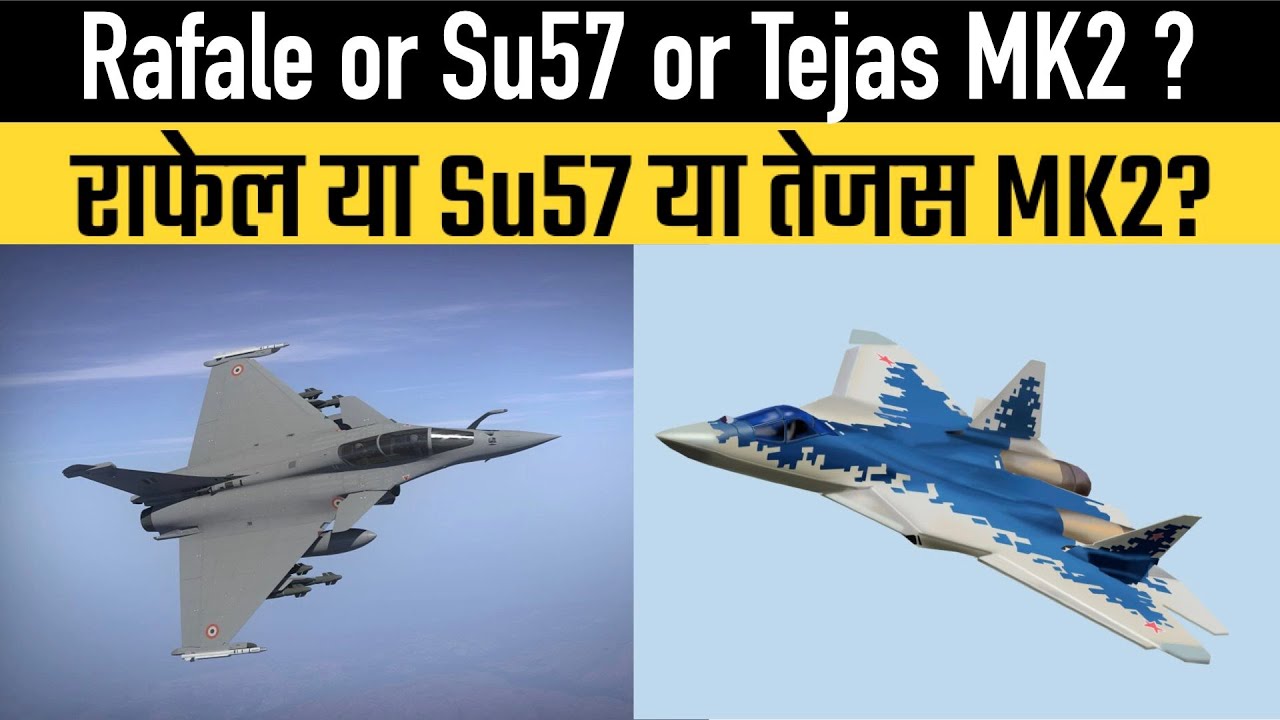 Rafale or Su57 or Tejas MK2 ?