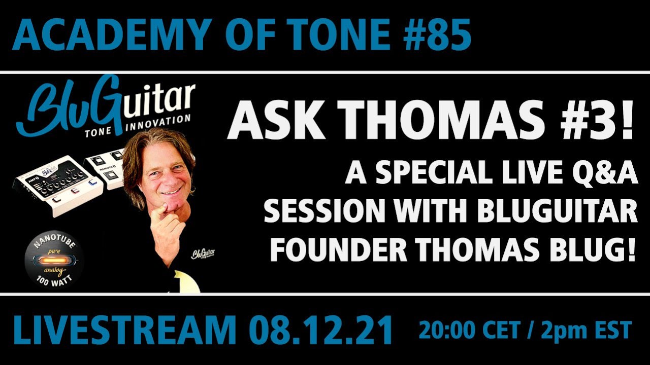 Academy Of Tone #85: Ask Thomas Episode 3: Live Q&A with BluGuitar founder Thomas Blug!