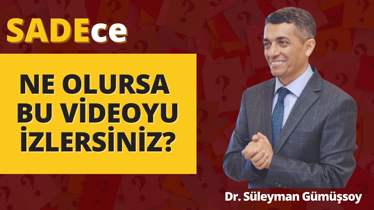 NE OLURSA BU VİDEOYU İZLERSİNİZ?/ Dr. Süleyman Gümüşsoy