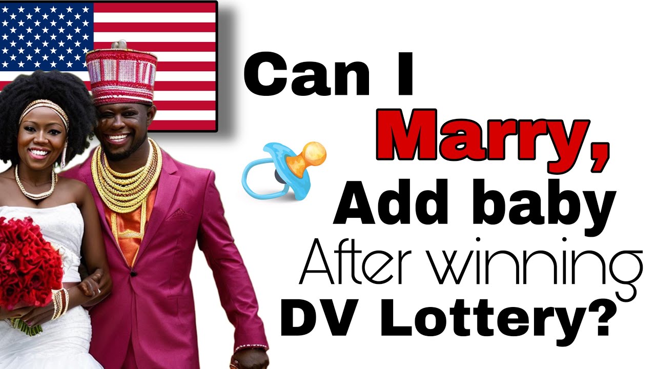 Can You Marry or Add a New Baby after Winning the DV Lottery? DV2024