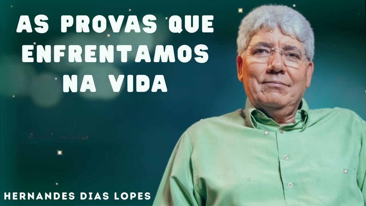 Hernandes Dias Lopes  - AS PROVAS QUE ENFRENTAMOS NA VIDA