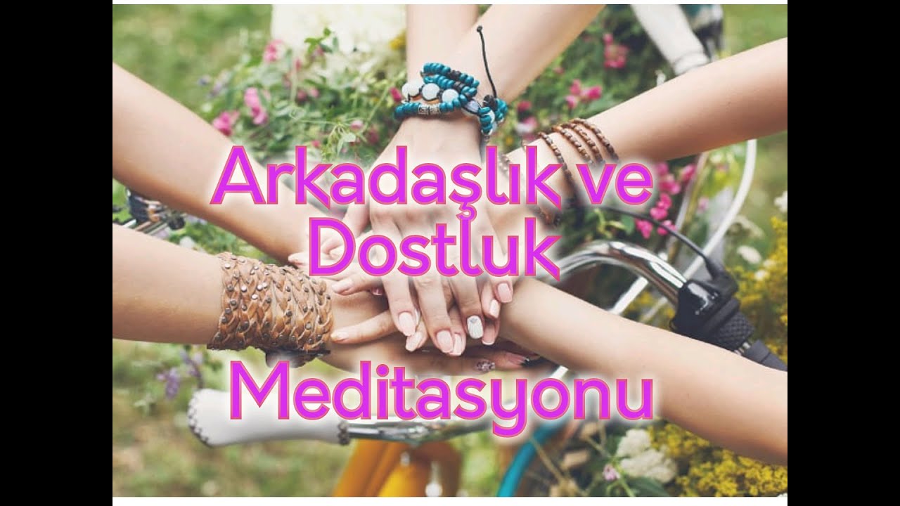 Güçlü ARKADAŞLIK ve DOSTLUK MEDİTASYONU, Mutlu İlişkiler