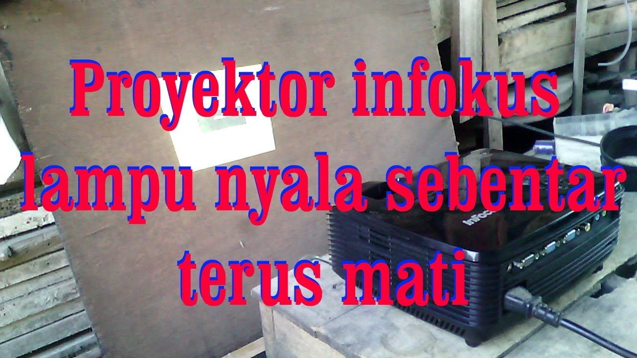 Servis proyektor rusak nyala sebentar terus mati