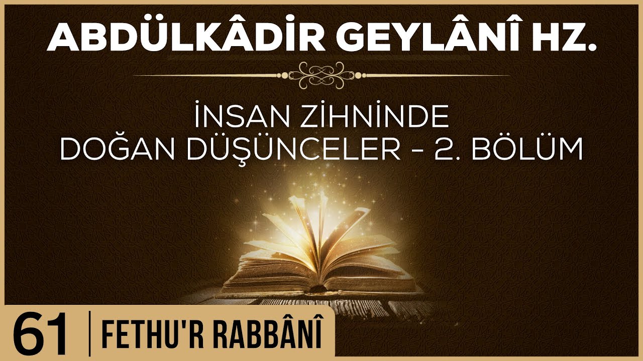 61- Abdülkadir Geylani - Fethur Rabbani - İnsan Zihninde Doğan Düşünceler - 2. Bölüm