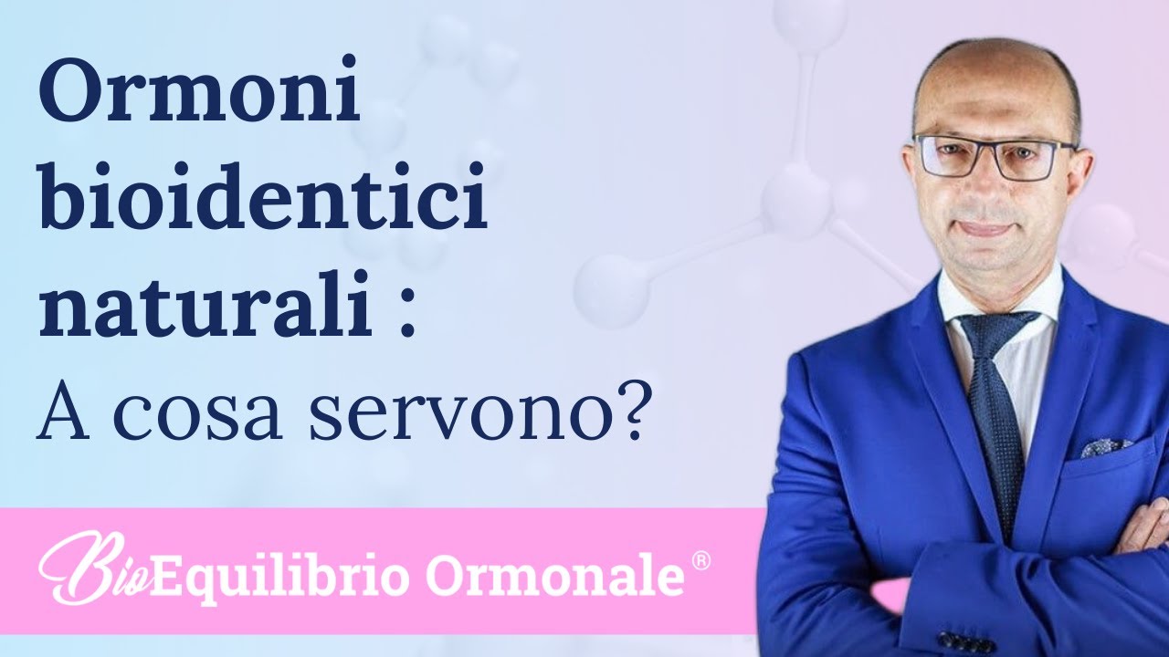 A cosa servono gli ormoni bioidentici naturali ?