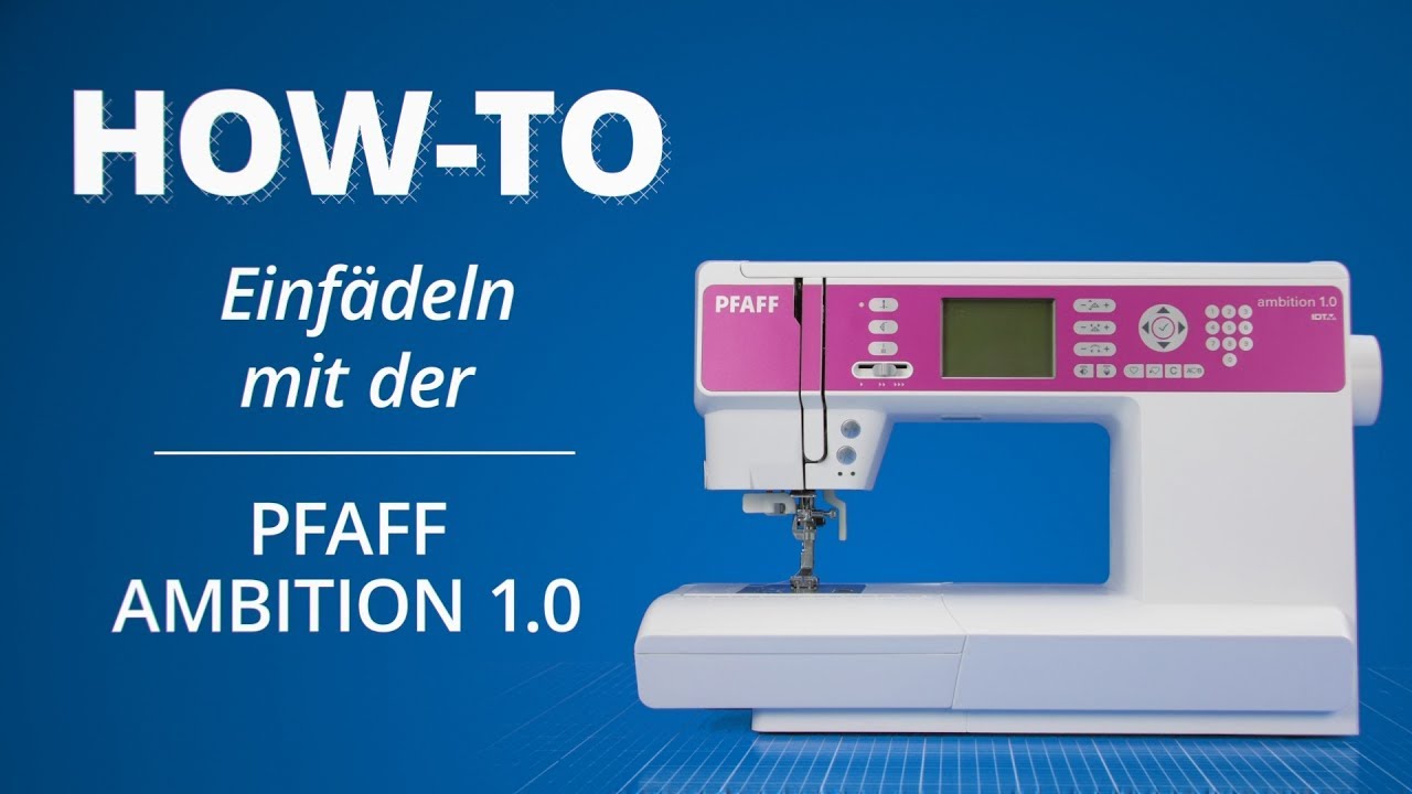Einfädel-Tutorial Pfaff Ambition 1.0