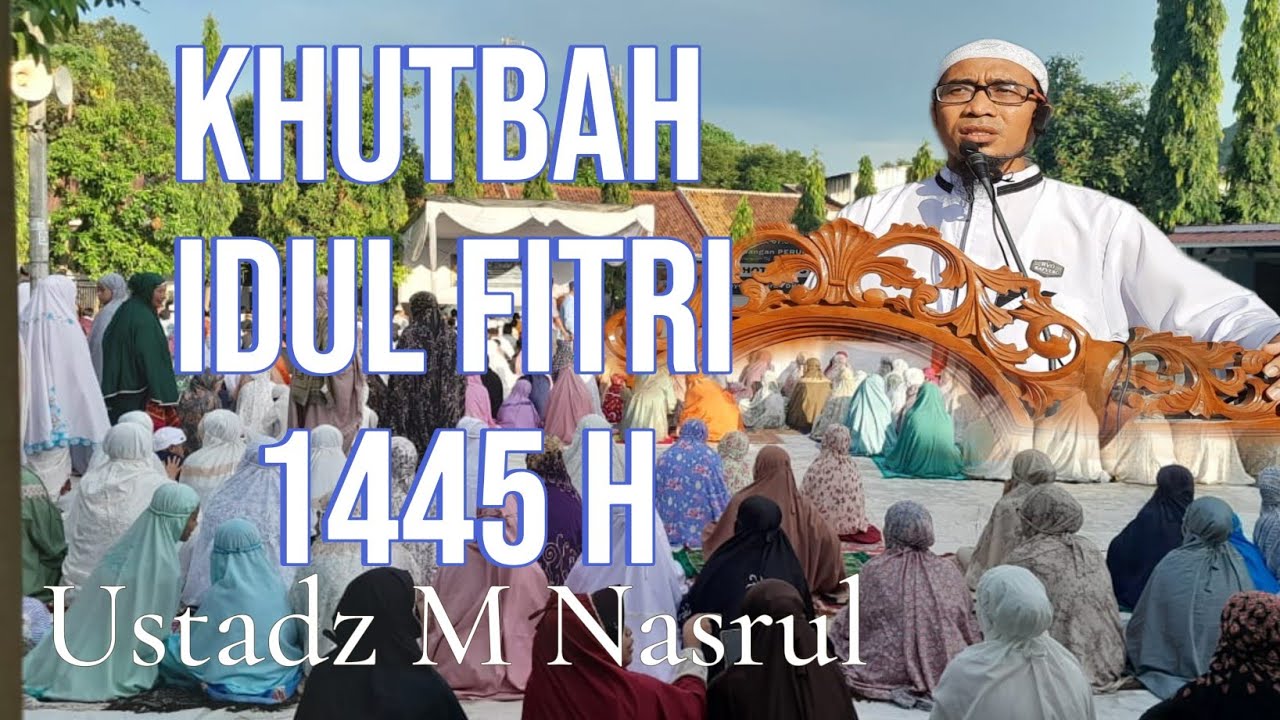 Khutbah Idul Fitri Terbaik 1445 | Ustadz M Nasrul