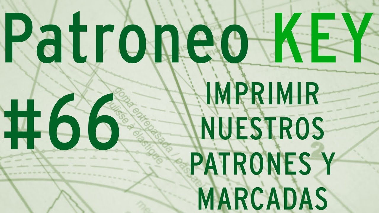✅ Patroneo KEY ✅  Video 066 🎞️  Imprimir nuestros Patrones y Marcadas