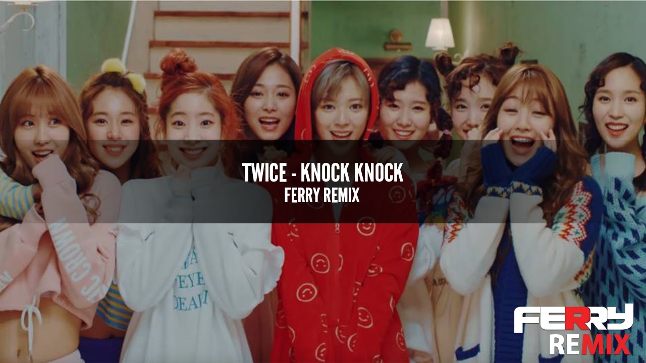 TWICE - Knock Knock (Ferry Remix)