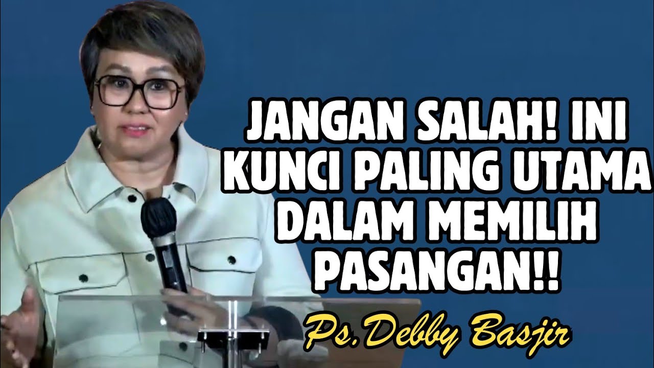 JANGAN SALAH! INI KUNCI PALING UTAMA DALAM MEMILIH PASANGAN | PDT. DEBBY BASJIR