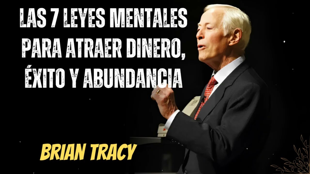 LAS 7 LEYES MENTALES Para ATRAER DINERO, ÉXITO Y ABUNDANCIA- Brian Tracy Wisdom