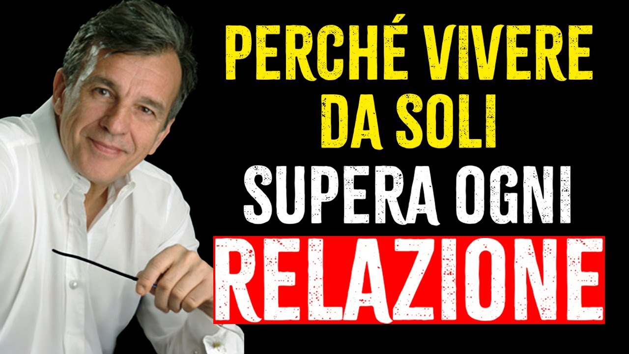 PERCHÉ VIVERE DA SOLI È MEGLIO DI QUALSIASI RELAZIONE? – RAFFAELE MORELLI MOTIVAZIONE