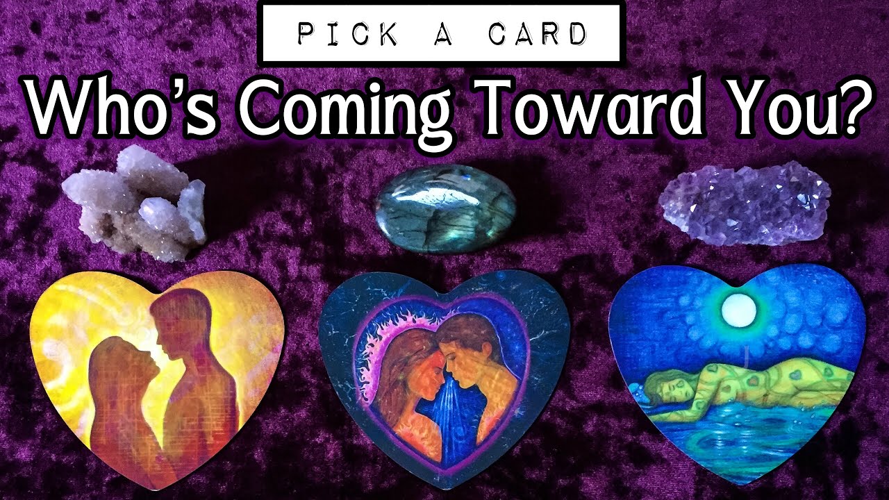 PICK A CARD 💖 WHO'S COMING TOWARD YOU?