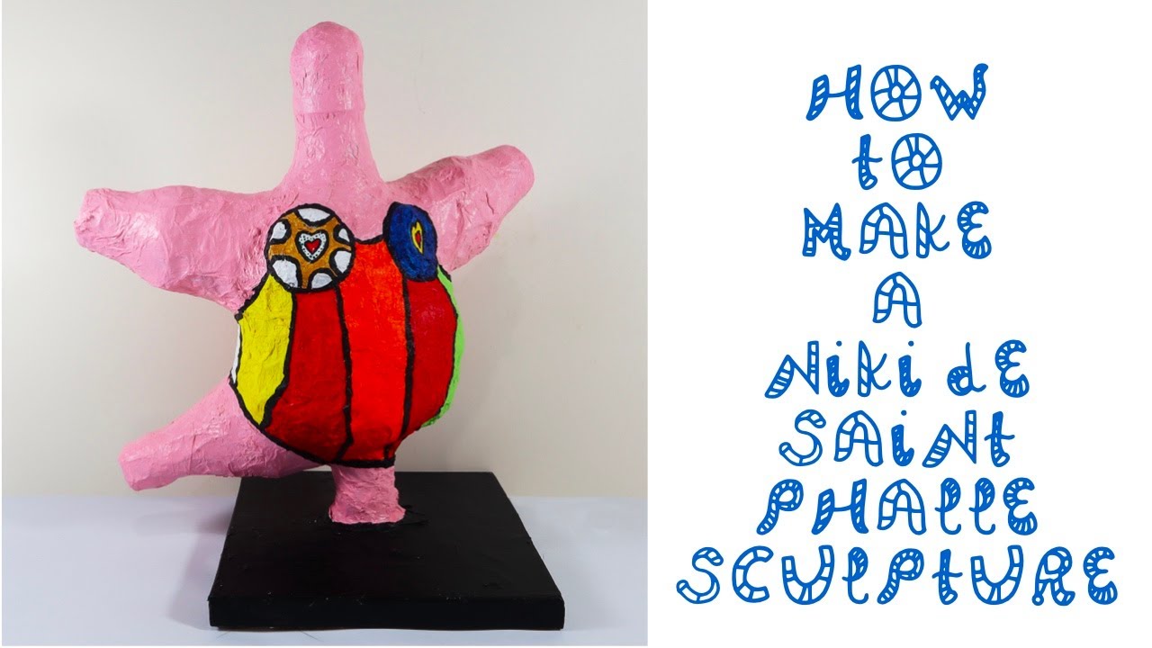 How To Make A Niki De Saint Phalle Nana Sculpture