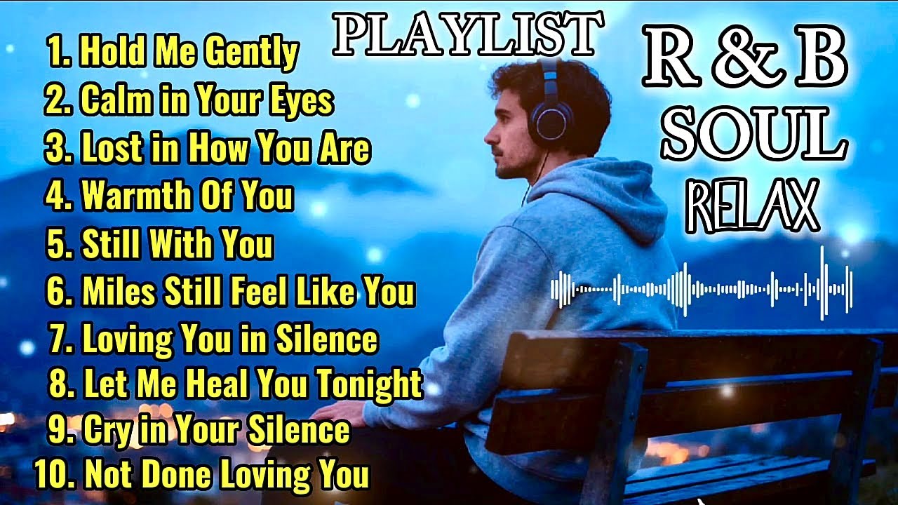 [𝗥&𝗕 𝗦𝗼𝘂𝗹 🎧] 𝗛𝗲𝗮𝗹𝗶𝗻𝗴 𝗖𝗵𝗶𝗹𝗹 𝗣𝗹𝗮𝘆𝗹𝗶𝘀𝘁 - 𝗦𝗺𝗼𝗼𝘁𝗵 𝗩𝗼𝗰𝗮𝗹𝘀 & 𝗗𝗲𝗲𝗽 𝗦𝗼𝘂𝗹 𝗚𝗿𝗼𝗼𝘃𝗲𝘀 𝗥𝗲𝗹𝗮𝘅 𝗥𝗲𝗳𝗹𝗲𝗰𝘁, 𝗨𝗻𝘄𝗶𝗻𝗱