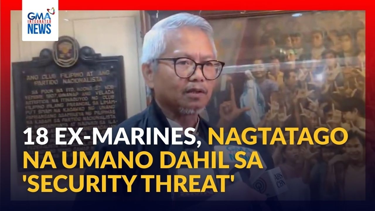 18 na pinakilalang ex-Marines, nagtatago dahil sa 'security threat' umano,... | GMA Integrated News