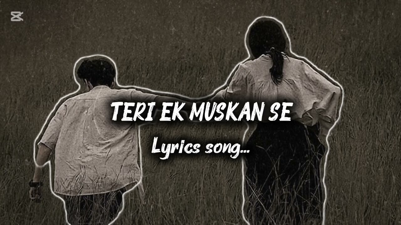TERI EK MUSKAN SE | Lyrics song| my life is loading| TERI EK MUSKAN
