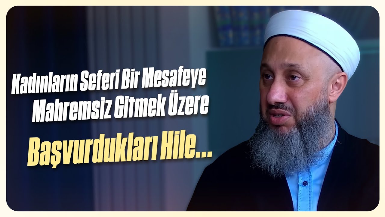 Kadınların Seferi Bir Mesafeye Mahremsiz Gitmek Üzere Başvurdukları Hile... | Fatih Kalender Hoca