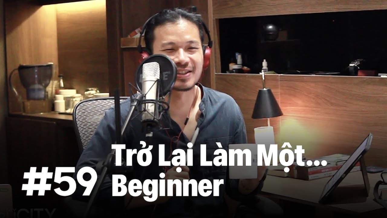 #59 – Trở lại làm một beginner