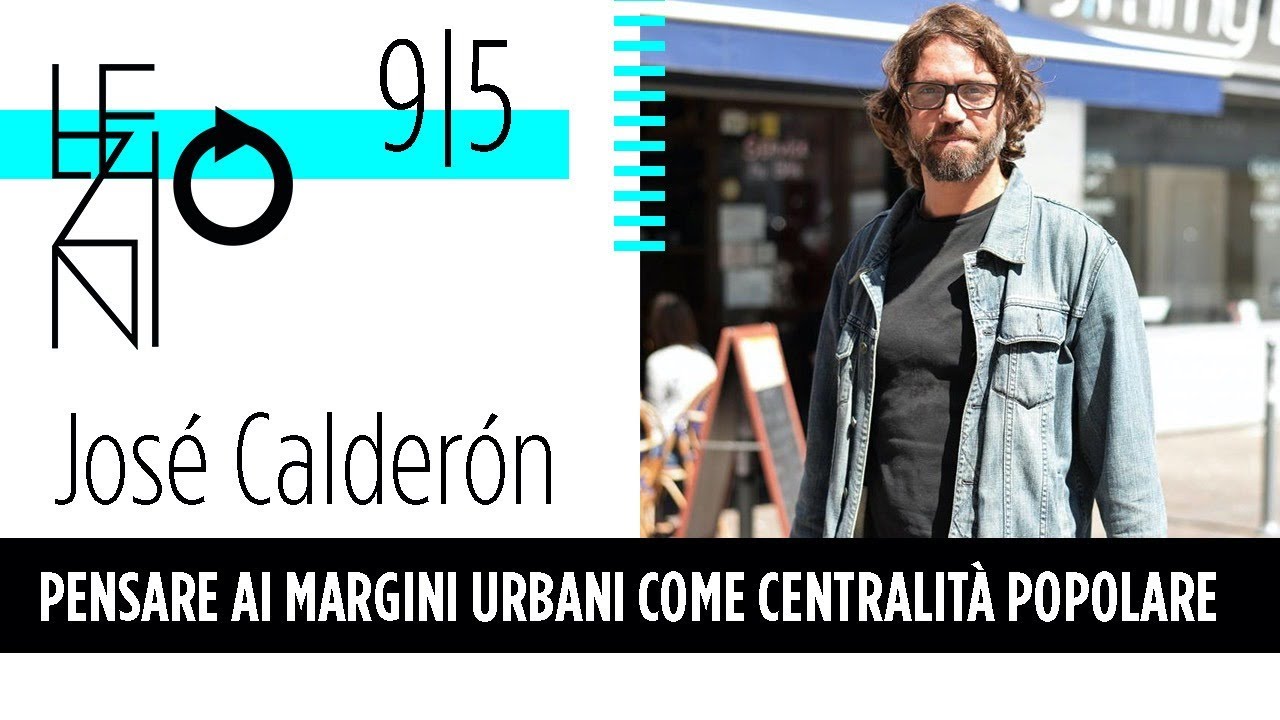 José Calderón | Pensare ai margini urbani come centralità popolare