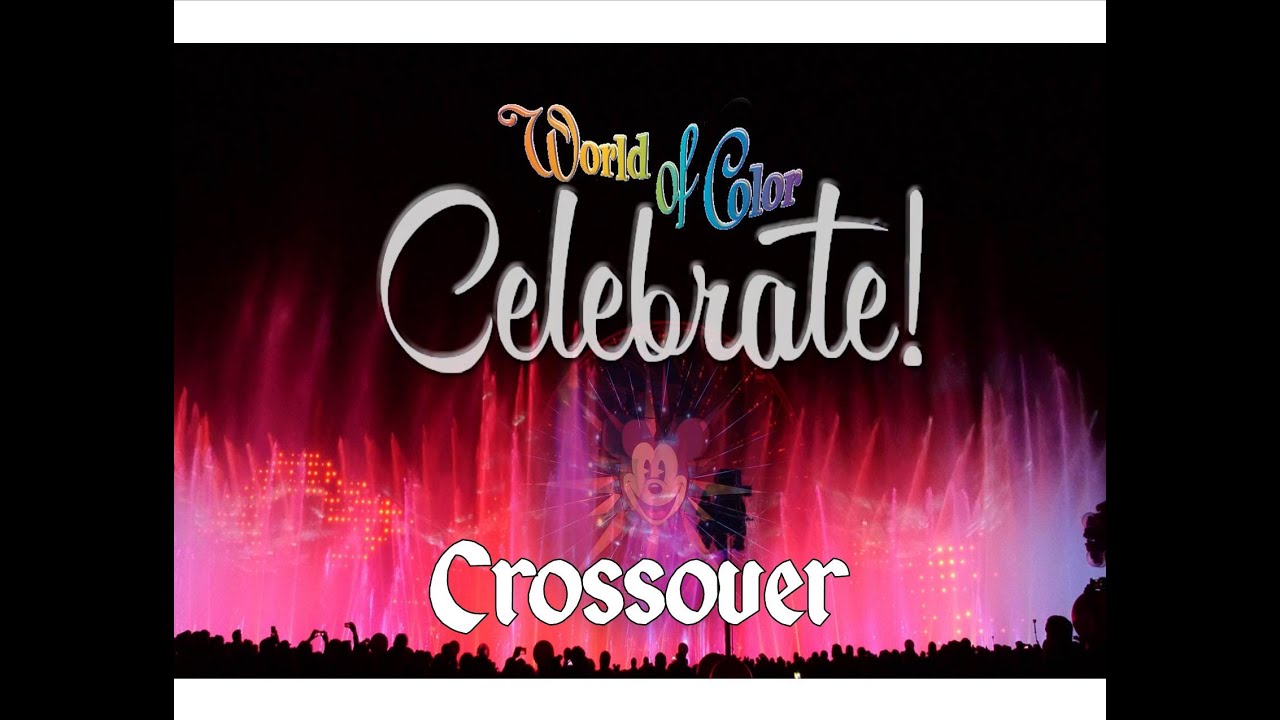 World of Color Celebrate Crossover!!