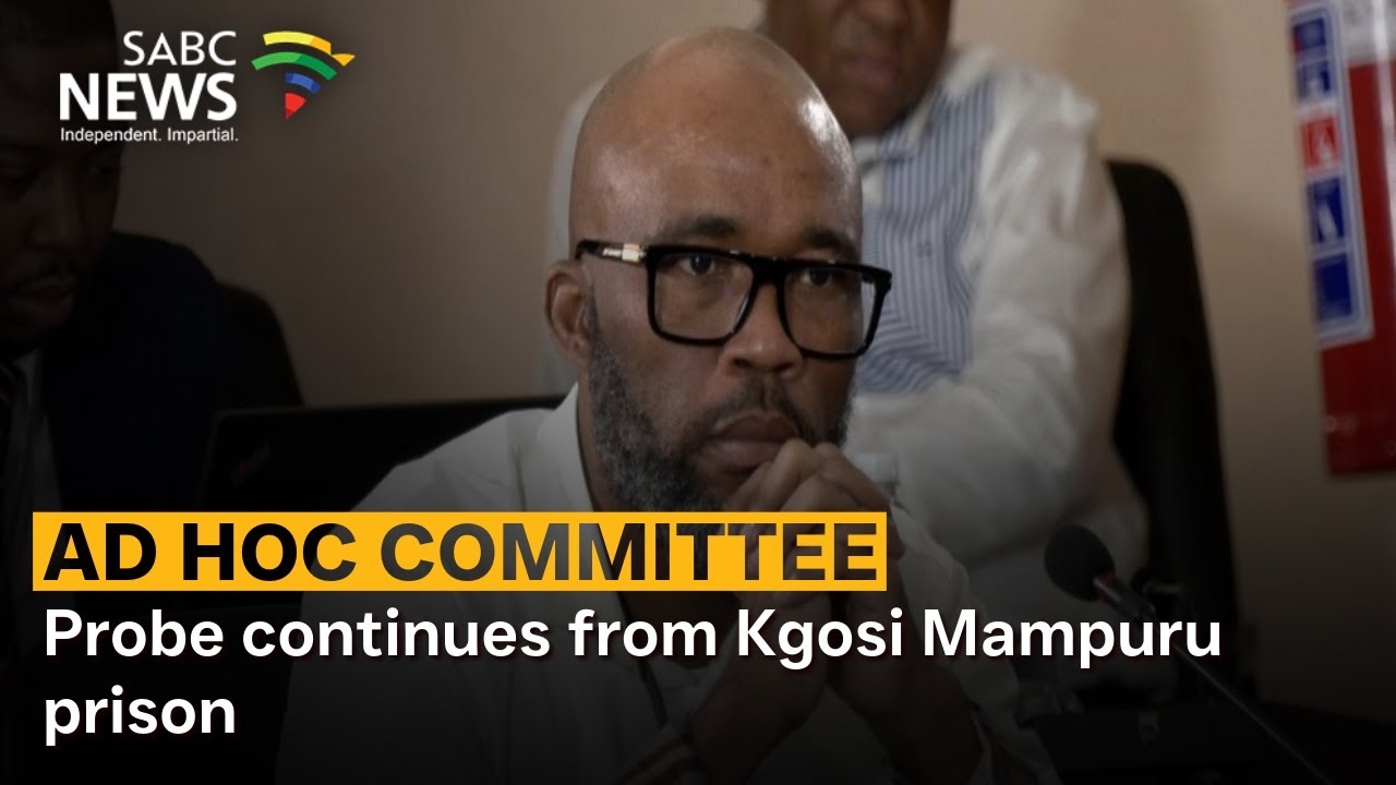 Ad Hoc Committee | Probe continues from Kgosi Mampuru prison