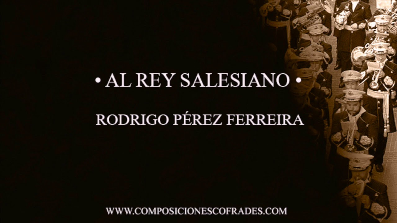 AL REY SALESIANO - RODRIGO PÉREZ FERREIRA [AGRUPACIÓN MUSICAL]