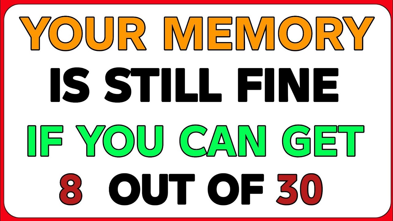 YOUR MEMORY IS STILL FINE IF YOU CAN GET 8 OUT 30