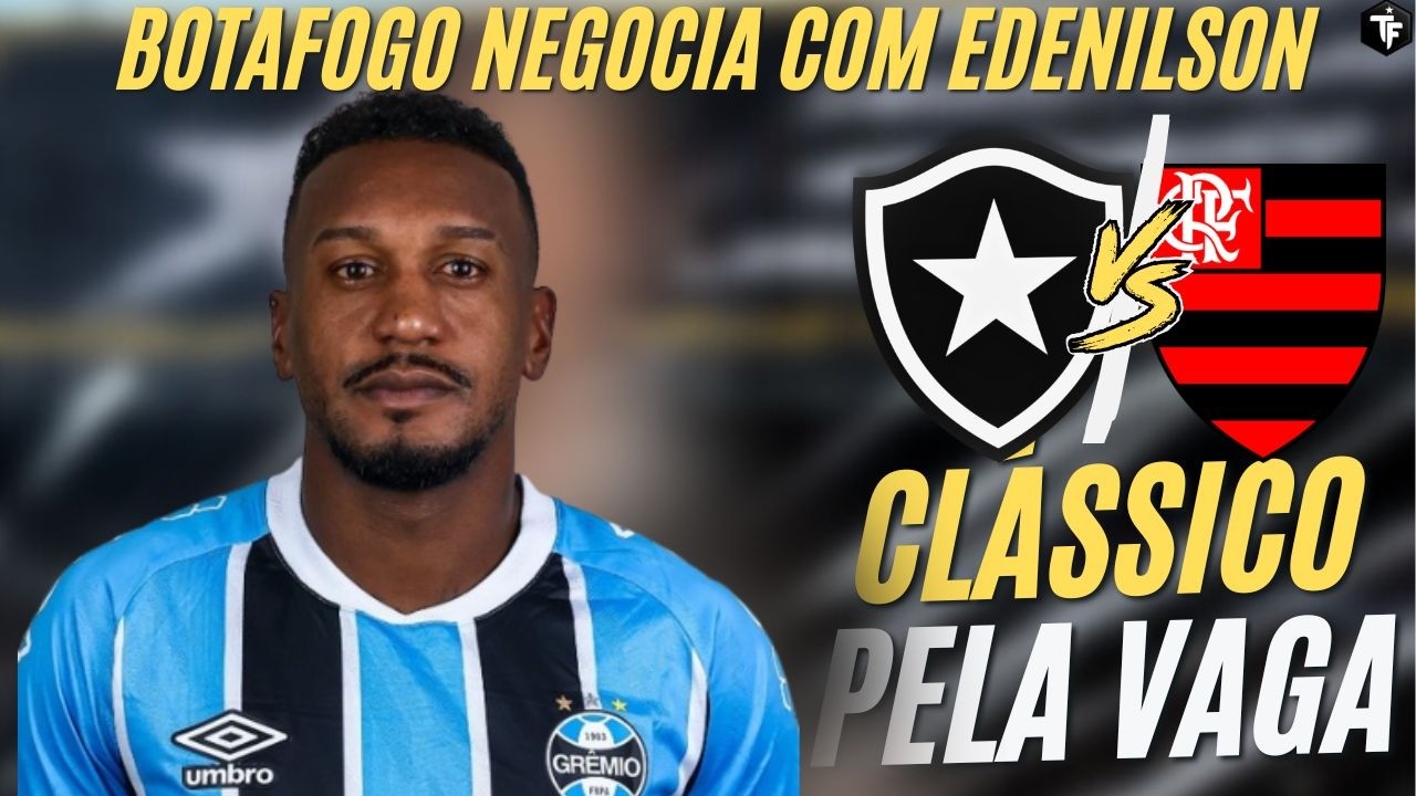 🚨BOTAFOGO NEGOCIA COM EDENILSON, JOGADOR DO GRÊMIO | TUDO SOBRE BOTAFOGO X FLAMENGO | CARIOCA 2026
