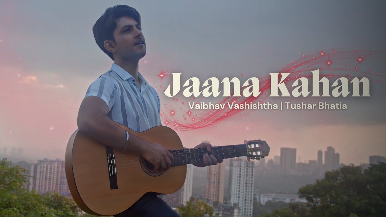 Jaana Kahan | Vaibhav Vashishtha | Tushar Bhatia | Official Music Video | Love songs Hindi
