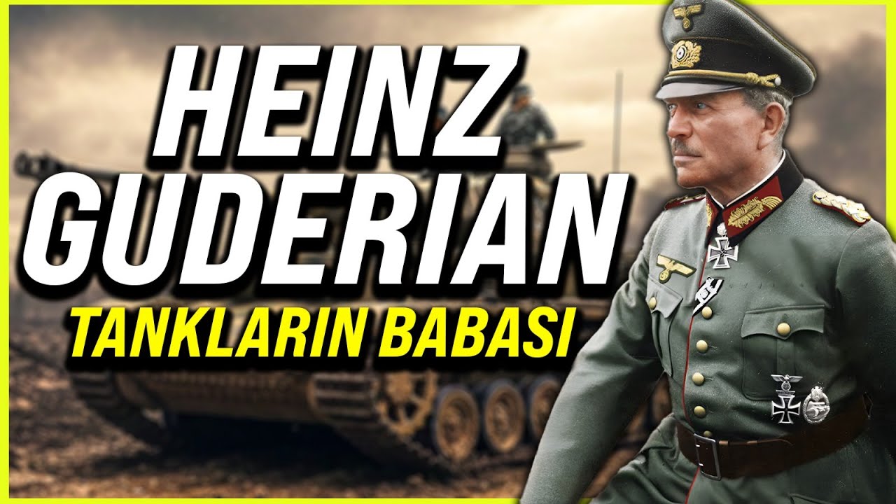 HEİNZ GUDERİAN: TANKLARIN BABASI