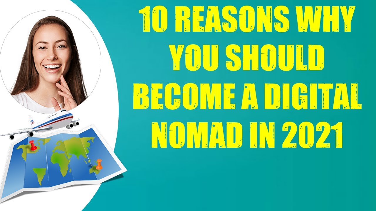 10 REASONS WHY YOU SHOULD BECOME A DIGITAL NOMAD IN 2021 & Travel Tips