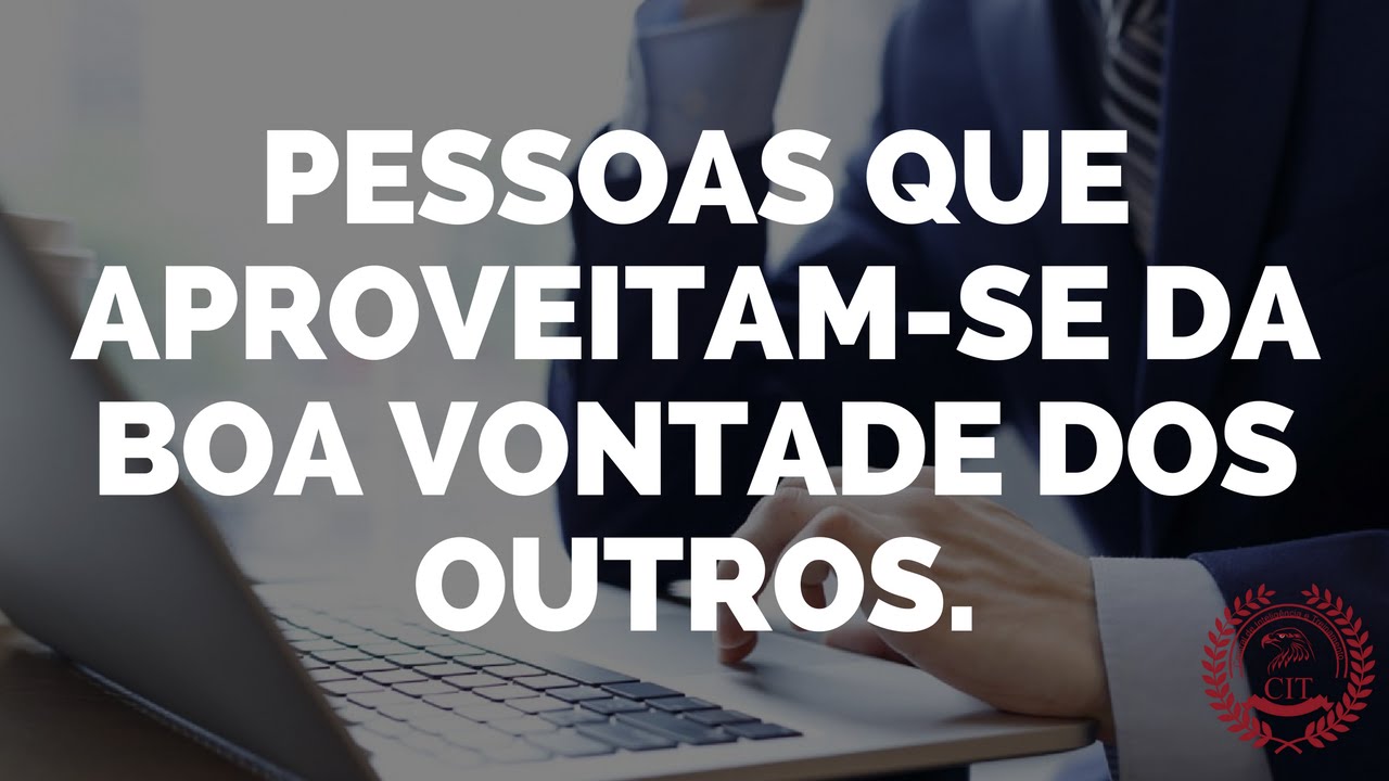 Pessoas Que Aproveitam-se Da Boa Vontade Dos Outros.