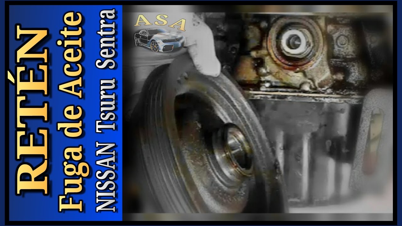 COMO CAMBIAR EL RETEN DEL CIGUEÑAL, NISSAN TSURU, FUGA DE ACEITE