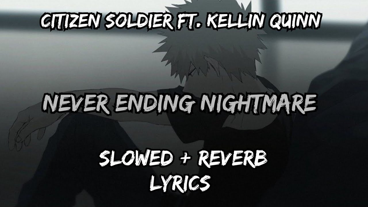 Citizen Soldier ~ Never Ending Nightmare feat. Kellin Quinn (SLOWED + REVERB)
