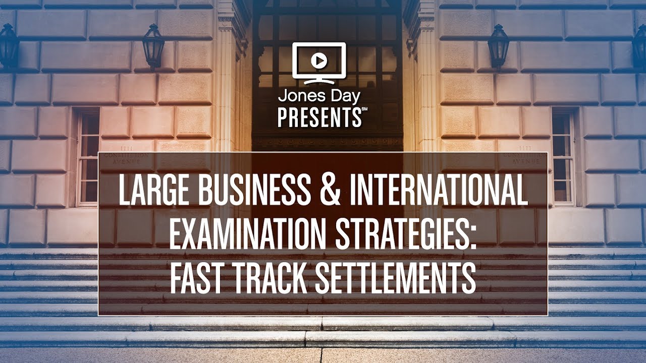 Large Business & International Examination Strategies: Fast Track Settlements