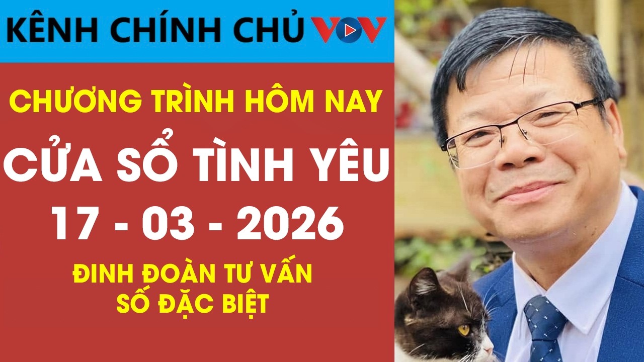 [SỐ ĐẶC BIỆT] Nghe Cửa Sổ T&igrave;nh Y&ecirc;u VOV Ng&agrave;y 17/03/2026 | Đinh Đo&agrave;n N&oacute;i Về Ghen Tu&ocirc;ng V&agrave; Niềm Tin