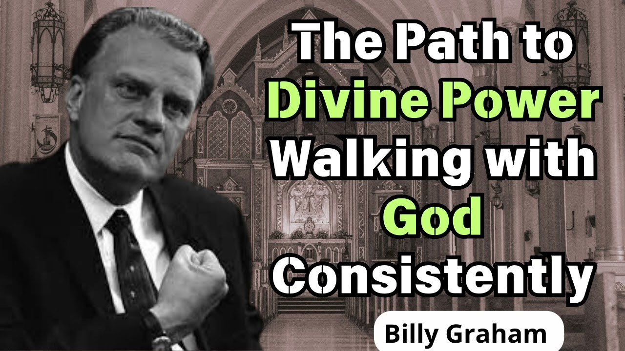 The Path to Divine Power Walking with God Consistently - Billy Graham sermons 2024
