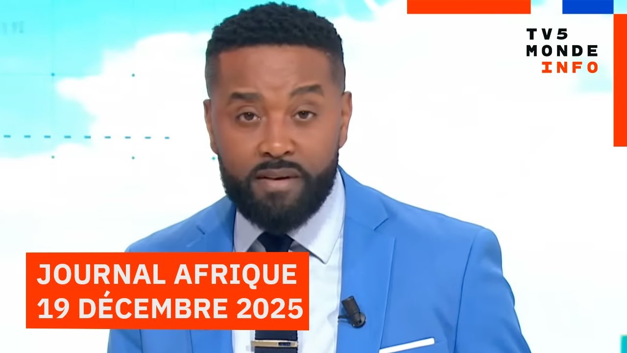 Le journal Afrique du vendredi 19 décembre 2025 sur TV5MONDE