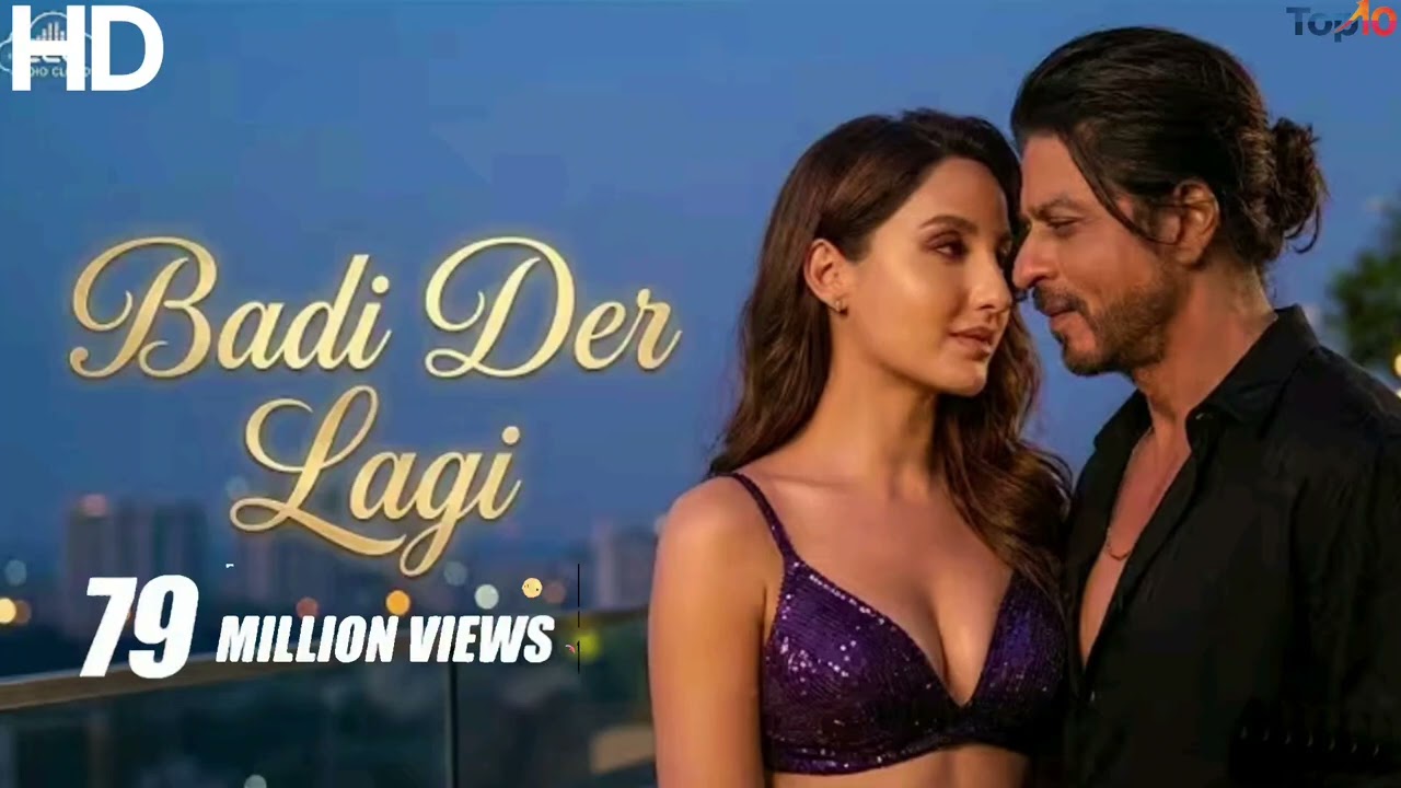 TOP 10 NEW TRENDING BOLLYWOOD SONG | BADI DER LAGI | SHAHRUKH KHAN | NORA FATEHI | @Top10MusicStudio