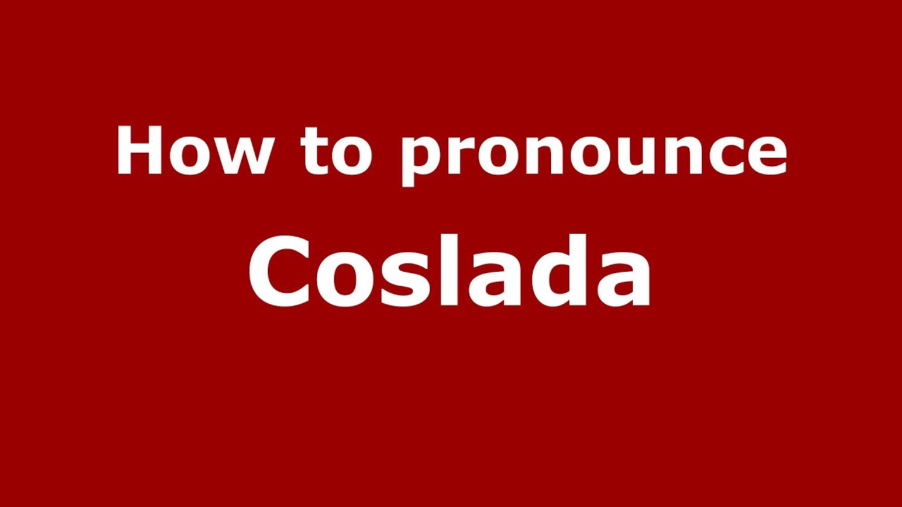 How to pronounce Coslada (Spanish/Spain) - PronounceNames.com